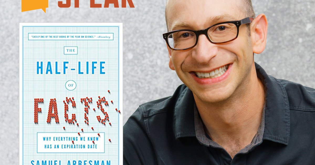 'The Half-Life of Facts' with Samuel Arbesman | The Foundation for ...