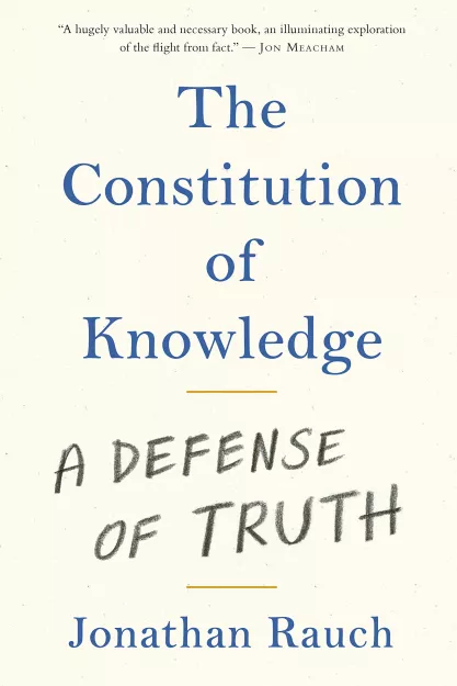 The Constitution of Knowledge: A Defense of Truth by Jonathan Rauch