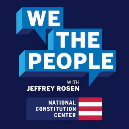 We the People with Jeffrey Rosen National Constitution Center