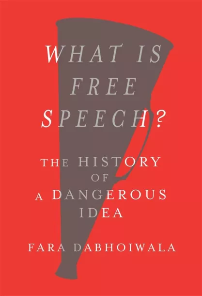 Book cover to Fara Dabhoiwala's "What Is Free Speech? The History of a Dangerous Idea"