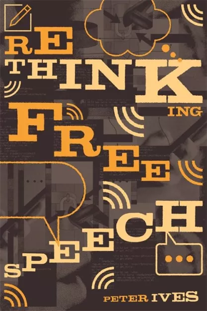 Book cover of "Rethinking Free Speech" by Peter Ives