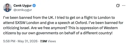 Tweet by Cenk Uygur (@cenkuygur) that reads: "I’ve been banned from the UK. I tried to get on a flight to London to attend SXSW London and give a speech at Oxford. I’ve been banned for criticizing Israel. Are we free anymore? This is oppression of Western citizens by our own governments on behalf of a different country!"