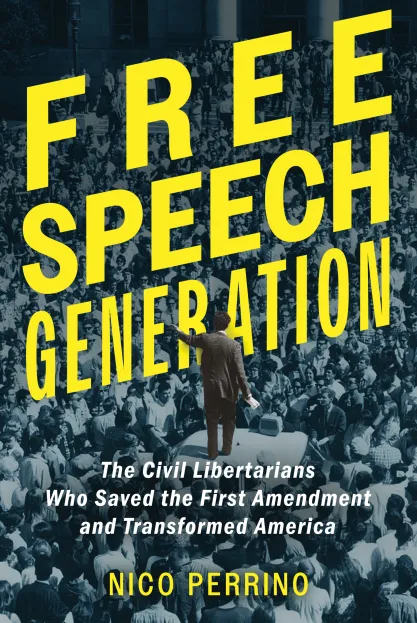 Hardcover artwork for the new book "Free Speech Generation: The Civil Libertarians Who Saved the First Amendment and Transformed America" by FIRE Vice President Nico Perrino, depicting student protester Mario Savio standing atop a car, speaking to a sea of people.